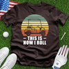 How I Roll Golf Cart Tee