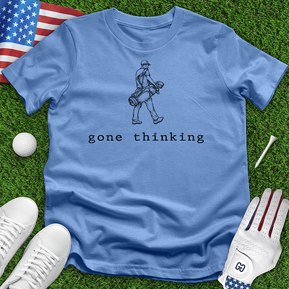 Gone Thinking Tee