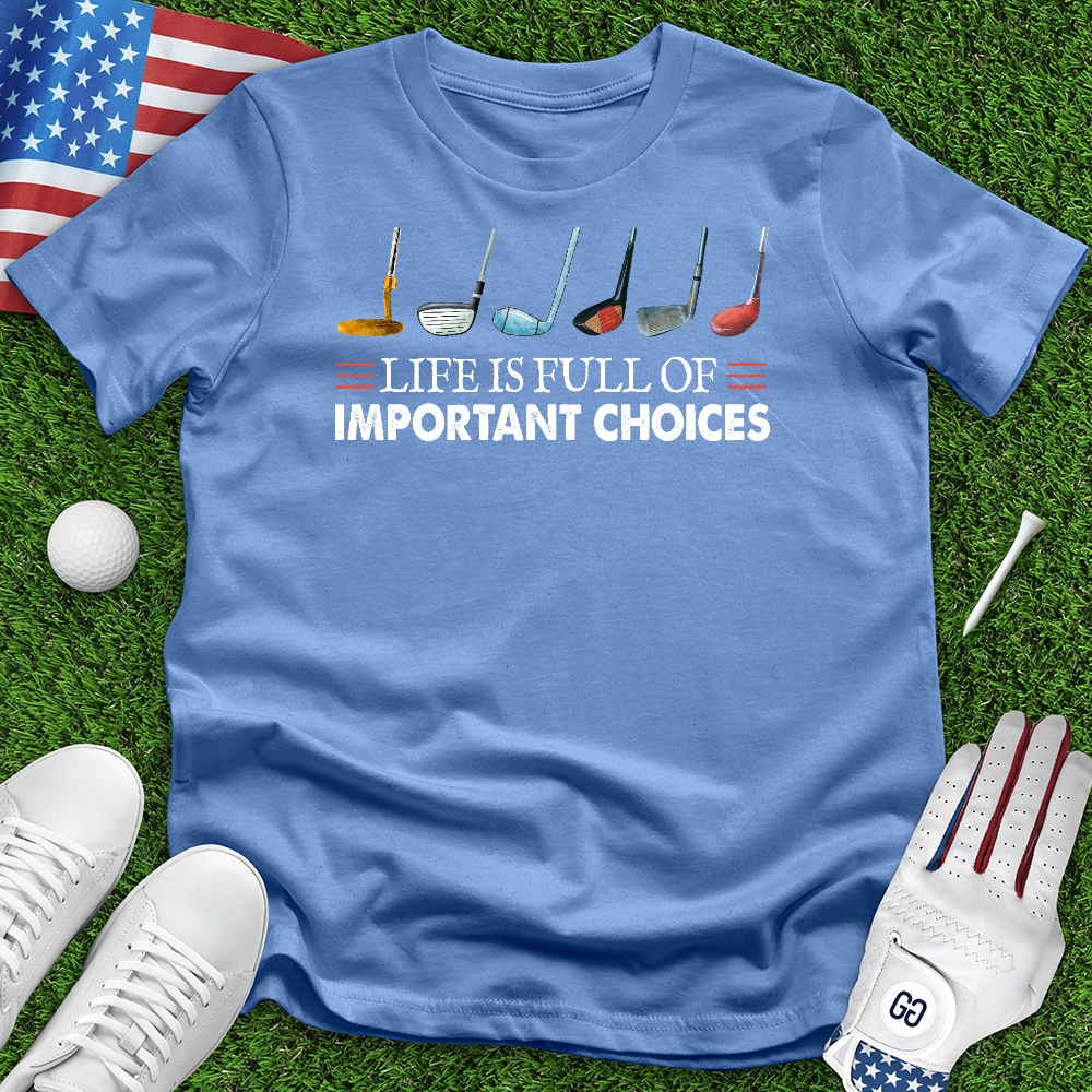 Life is Full of Important Choices Tee