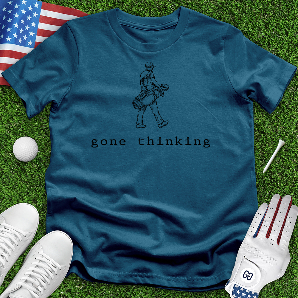 Gone Thinking Tee