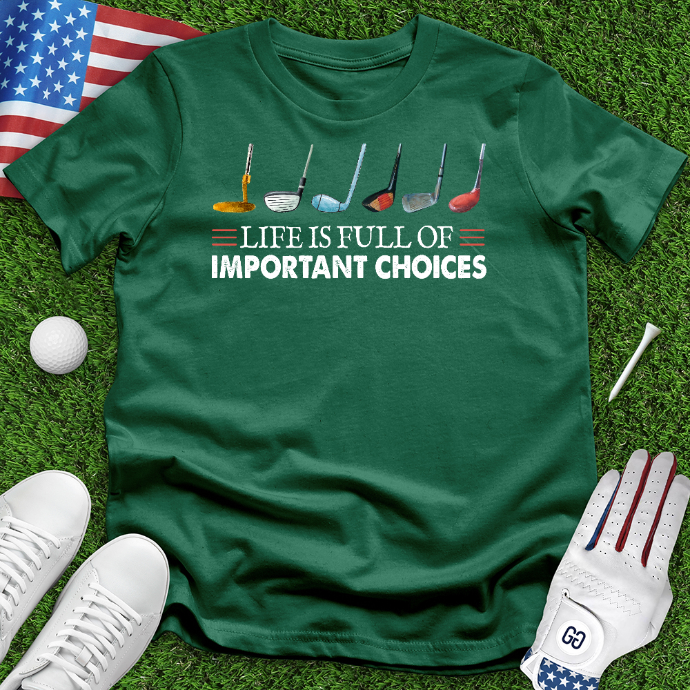 Life is Full of Important Choices Tee