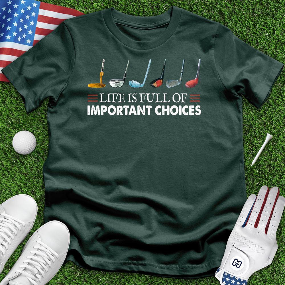 Life is Full of Important Choices Tee