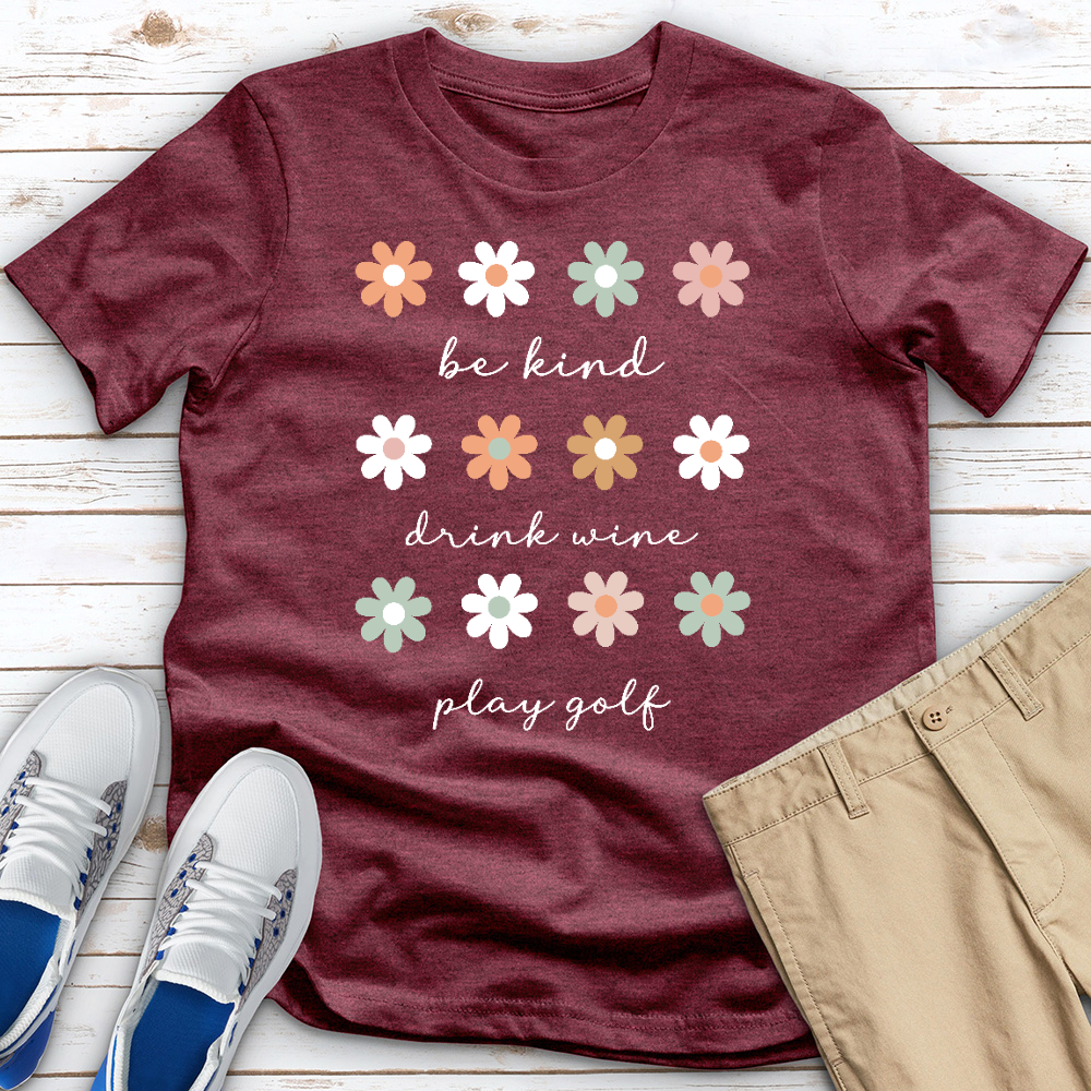 Be Kind Drink Wine Play Golf Flower Heathered Tee