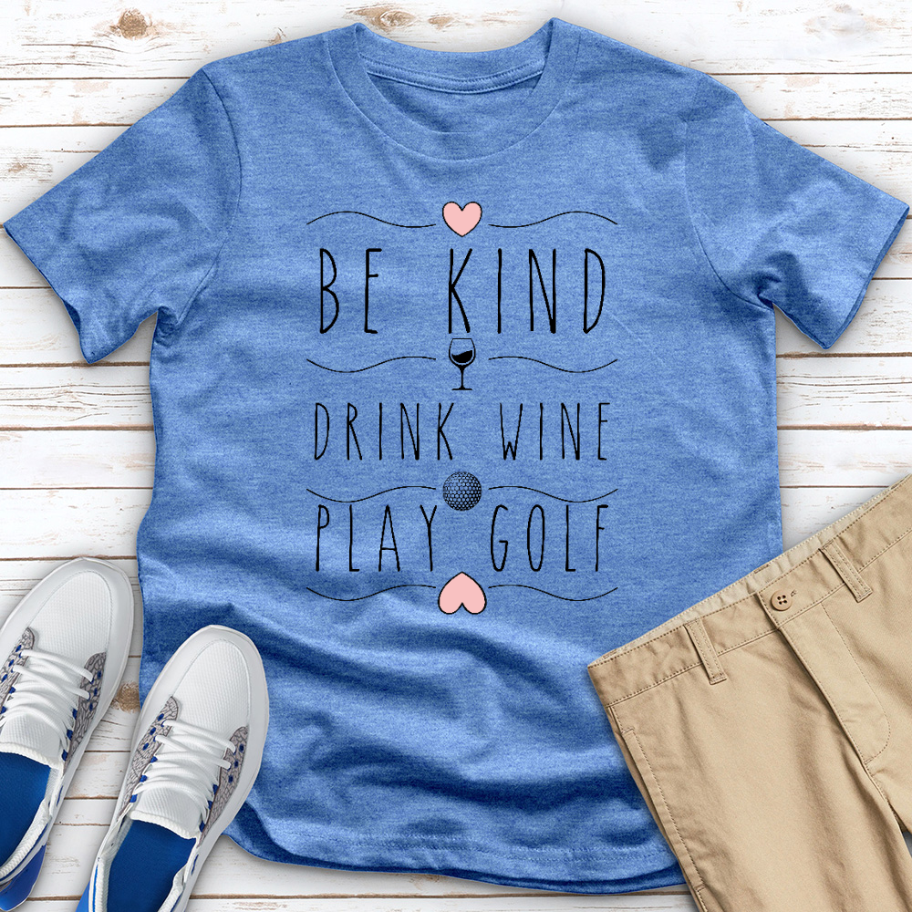 Be Kind Drink Wine Play Golf Heathered Tee