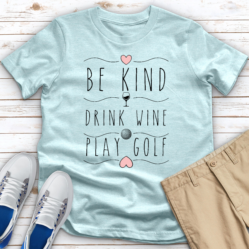 Be Kind Drink Wine Play Golf Heathered Tee