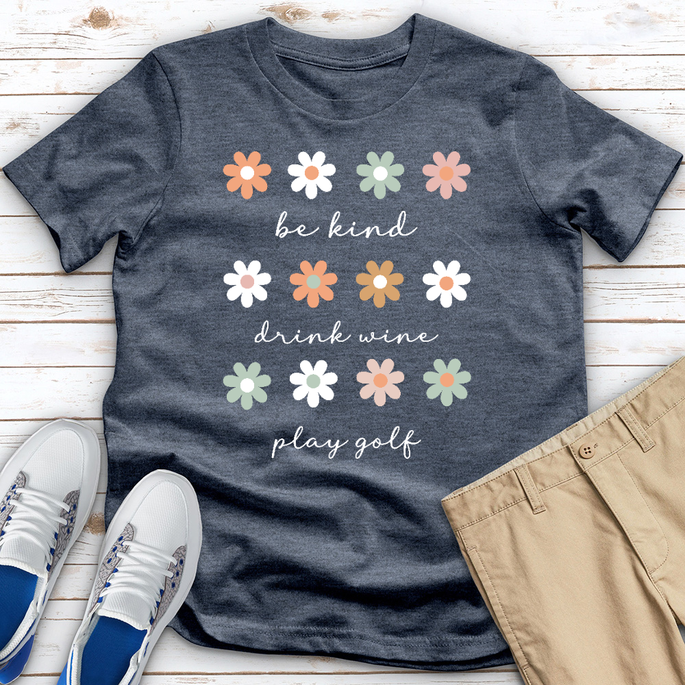 Be Kind Drink Wine Play Golf Flower Heathered Tee