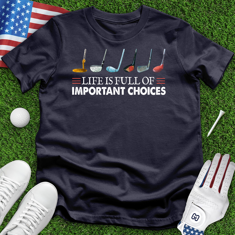 Life is Full of Important Choices Tee