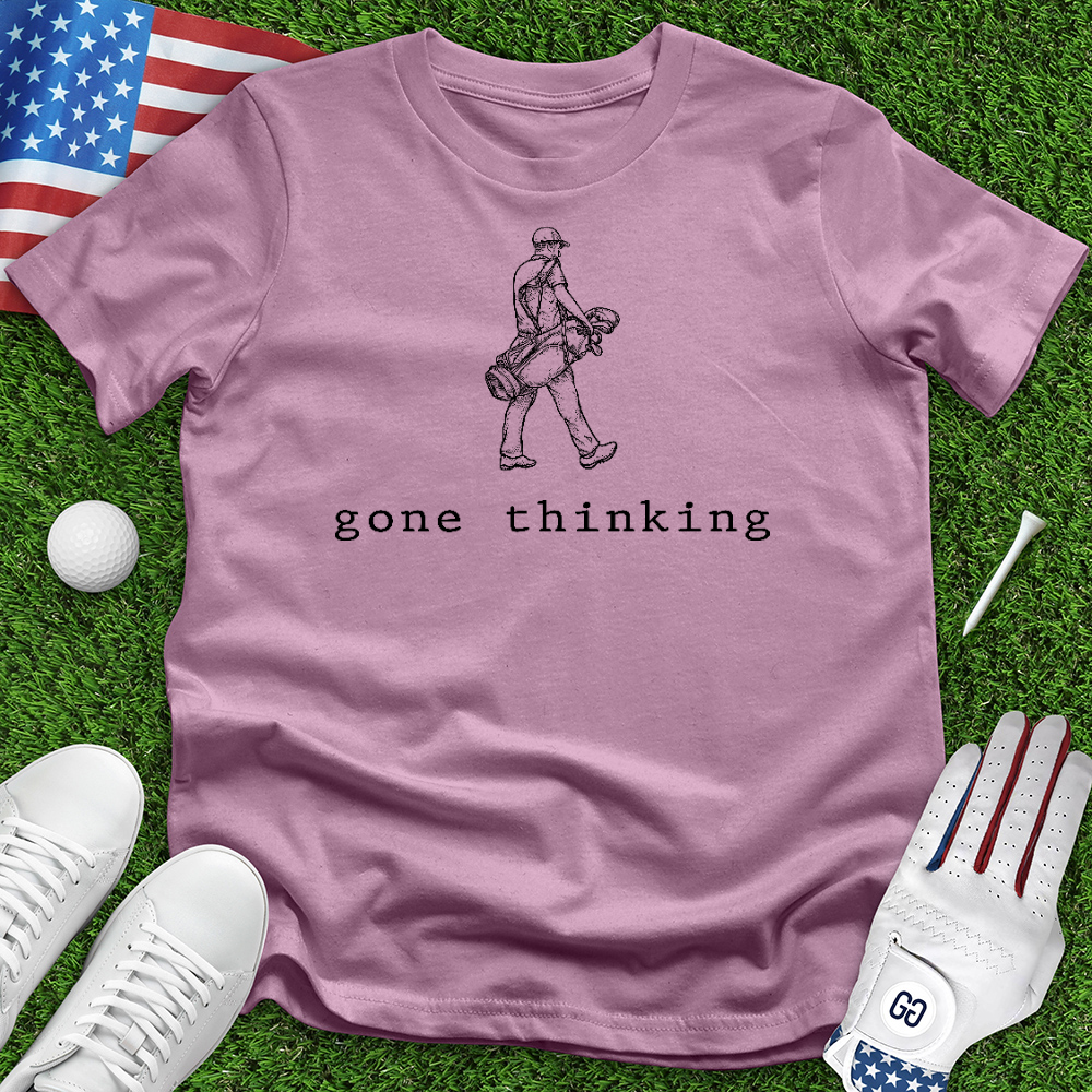 Gone Thinking Tee