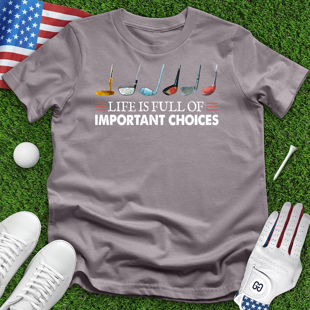 Life is Full of Important Choices Tee