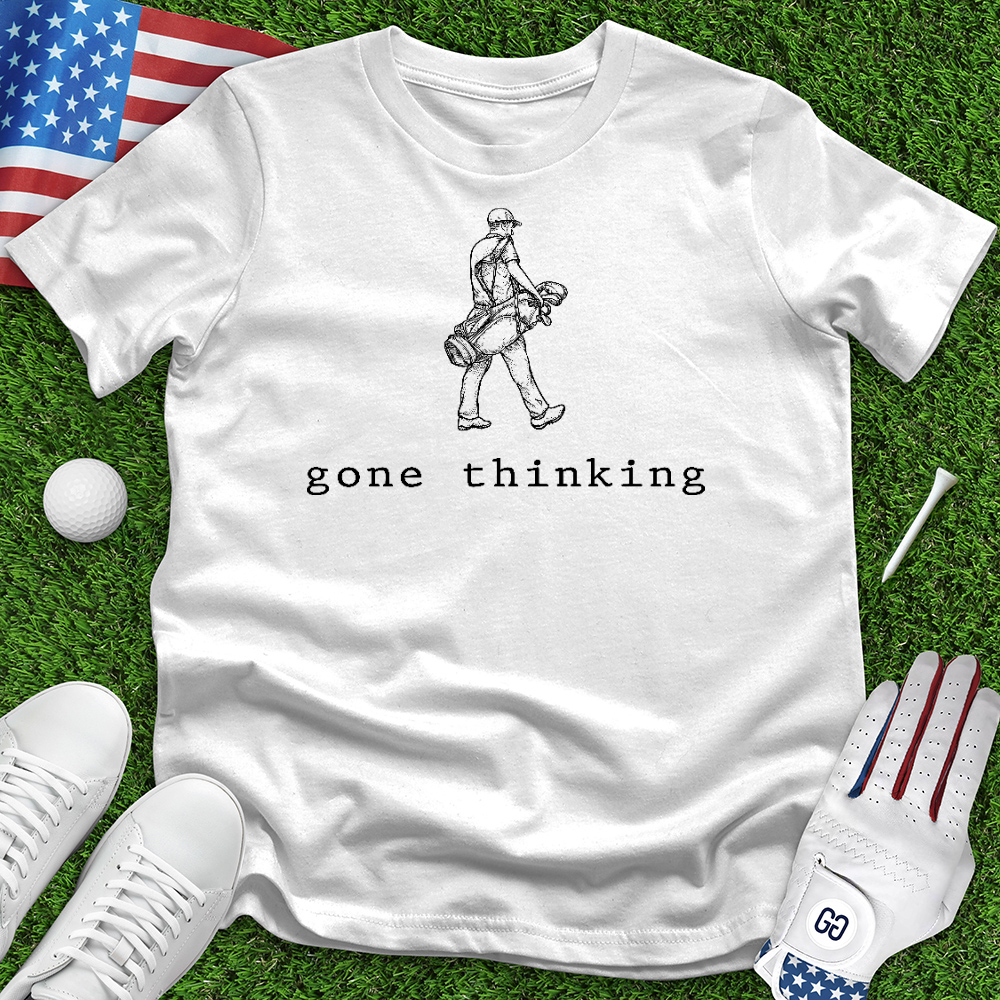 Gone Thinking Tee